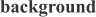 background (Link to Web Site)